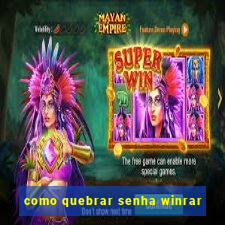 como quebrar senha winrar