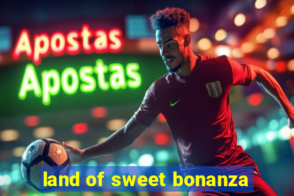 land of sweet bonanza