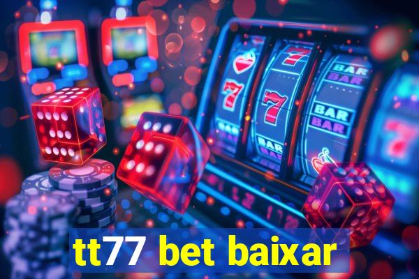 tt77 bet baixar