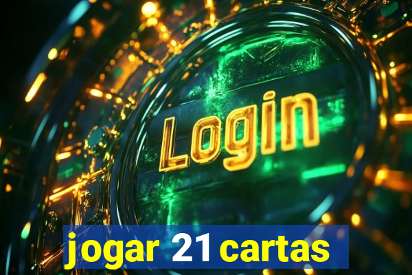 jogar 21 cartas