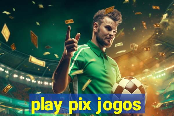 play pix jogos