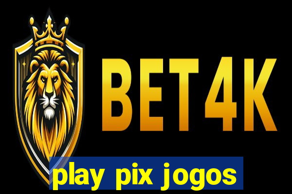 play pix jogos