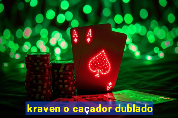 kraven o caçador dublado