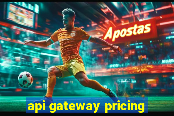 api gateway pricing