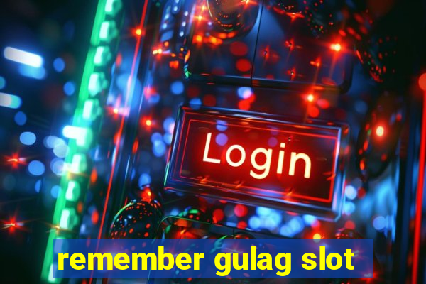 remember gulag slot