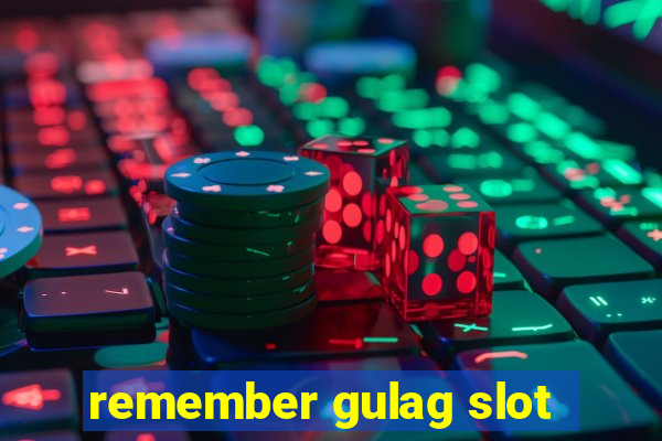 remember gulag slot