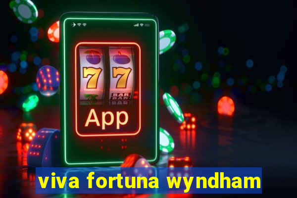 viva fortuna wyndham