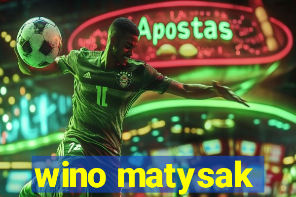 wino matysak