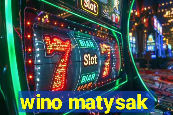 wino matysak