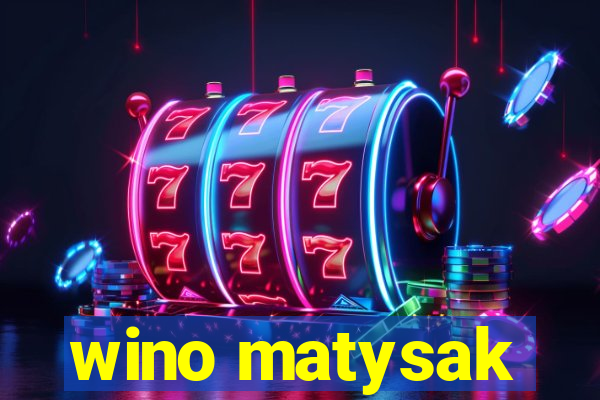 wino matysak