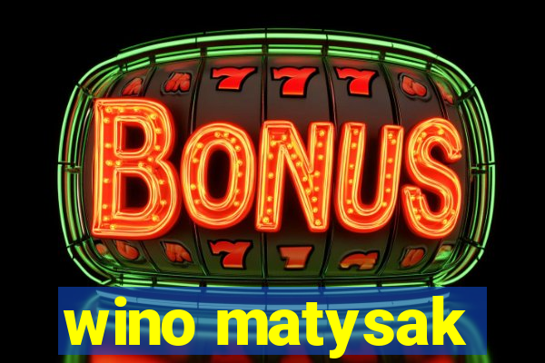 wino matysak