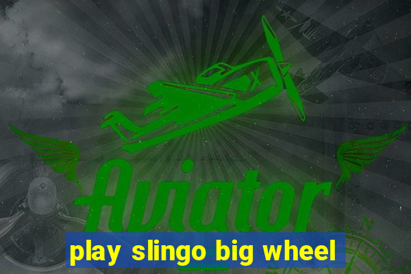 play slingo big wheel