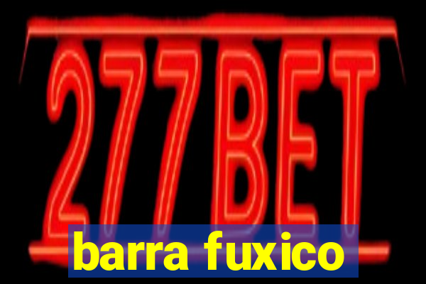 barra fuxico