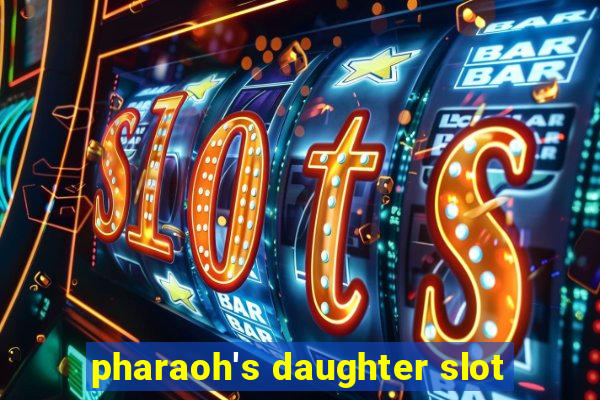 pharaoh's daughter slot