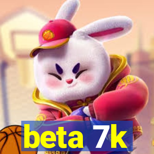 beta 7k