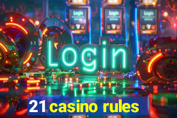 21 casino rules