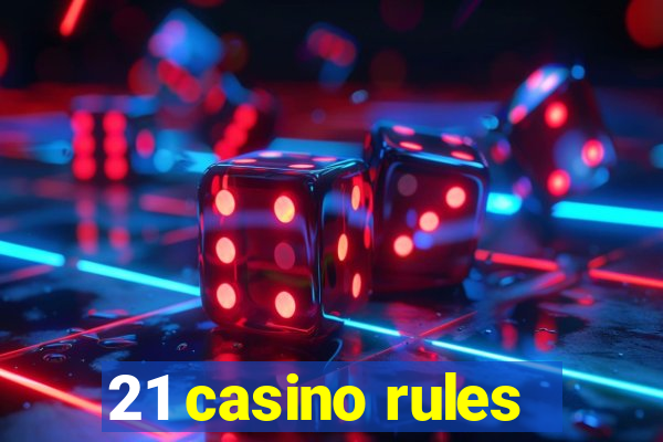 21 casino rules