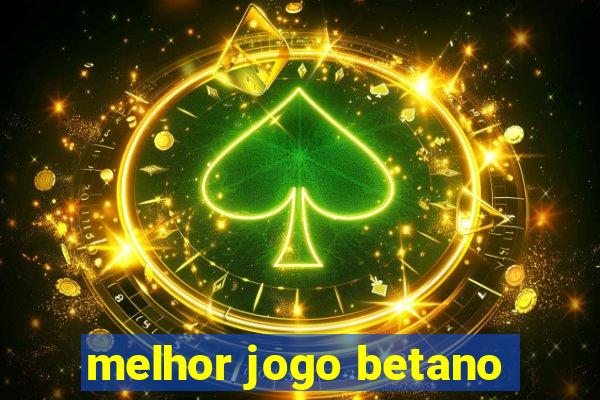 melhor jogo betano