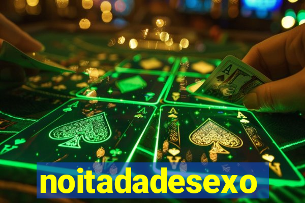 noitadadesexo