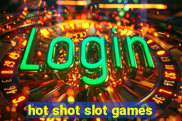 hot shot slot games