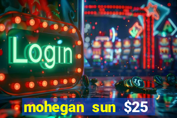 mohegan sun $25 free slot play