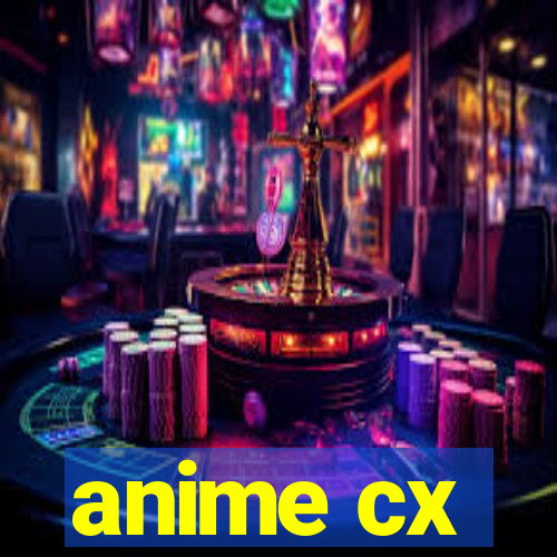 anime cx