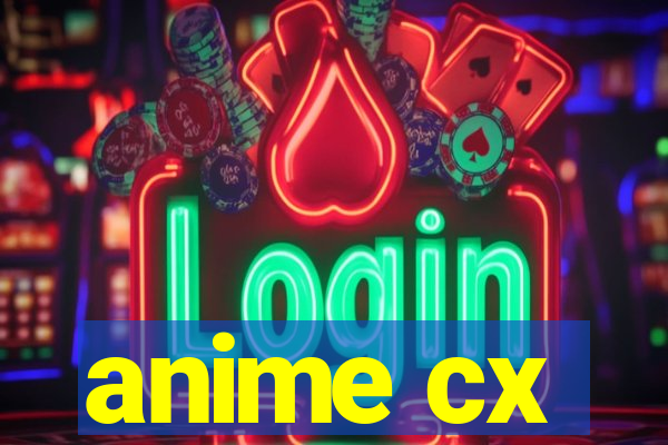 anime cx