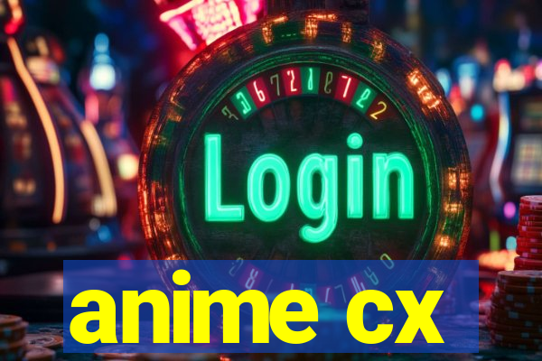 anime cx