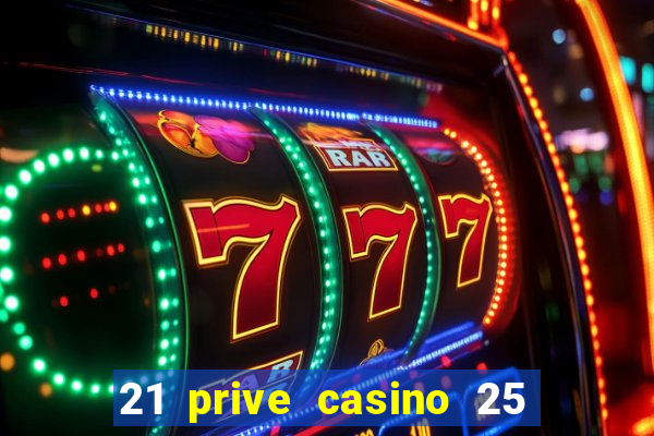 21 prive casino 25 free spins