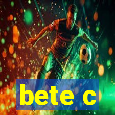 bete c