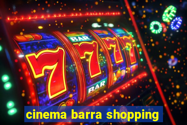 cinema barra shopping