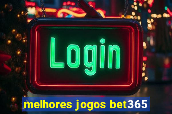 melhores jogos bet365