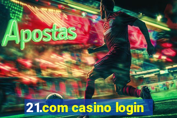 21.com casino login