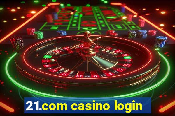 21.com casino login