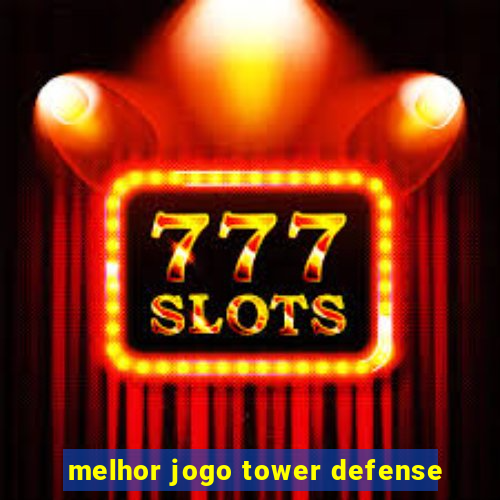 melhor jogo tower defense