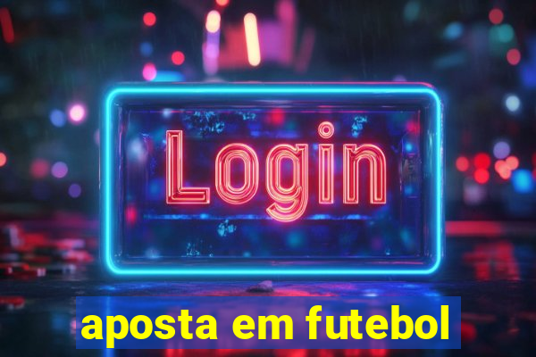 aposta em futebol