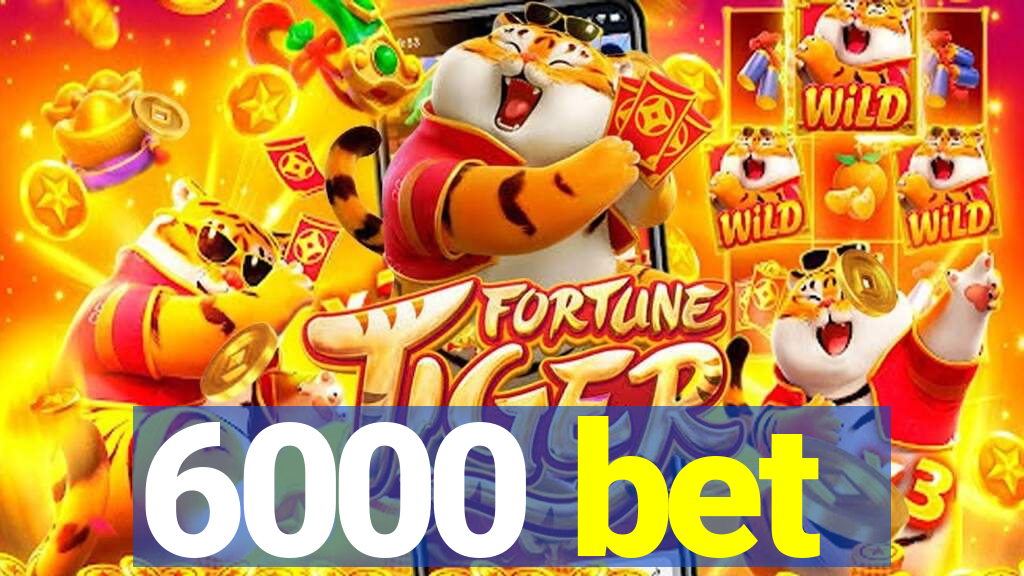 6000 bet