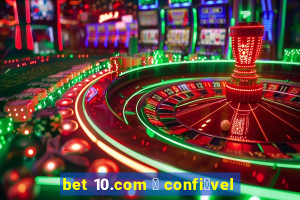 bet 10.com 茅 confi谩vel