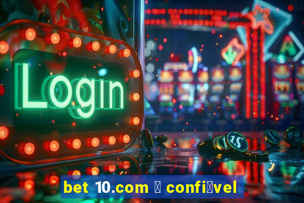 bet 10.com 茅 confi谩vel