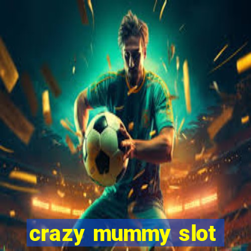 crazy mummy slot