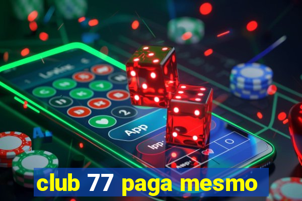 club 77 paga mesmo