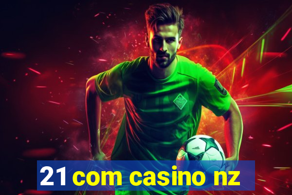 21 com casino nz