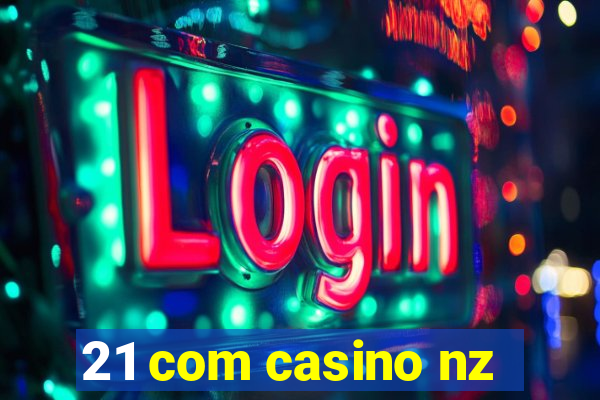 21 com casino nz