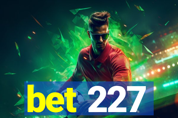 bet 227