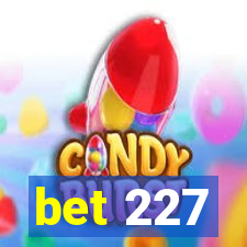 bet 227