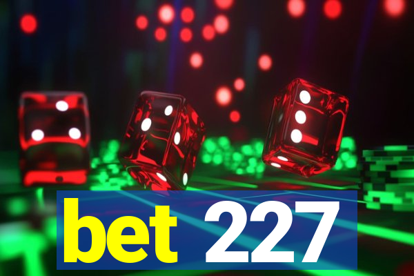 bet 227