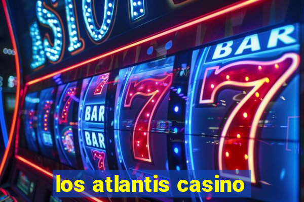 los atlantis casino