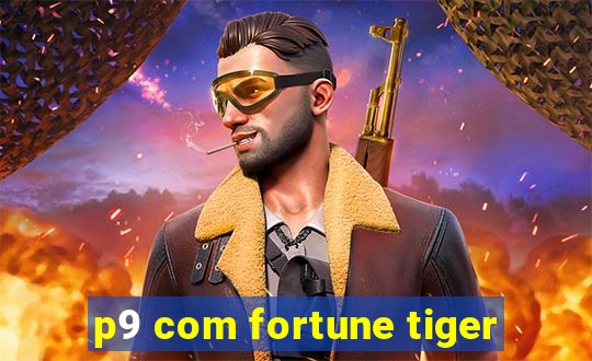 p9 com fortune tiger