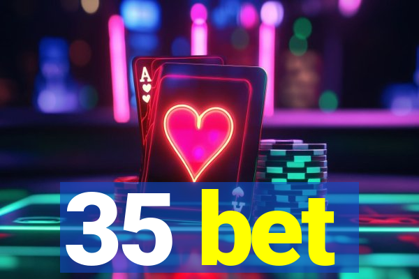 35 bet