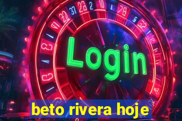 beto rivera hoje